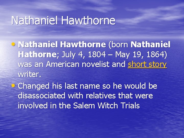 Nathaniel Hawthorne • Nathaniel Hawthorne (born Nathaniel Hathorne; July 4, 1804 – May 19,