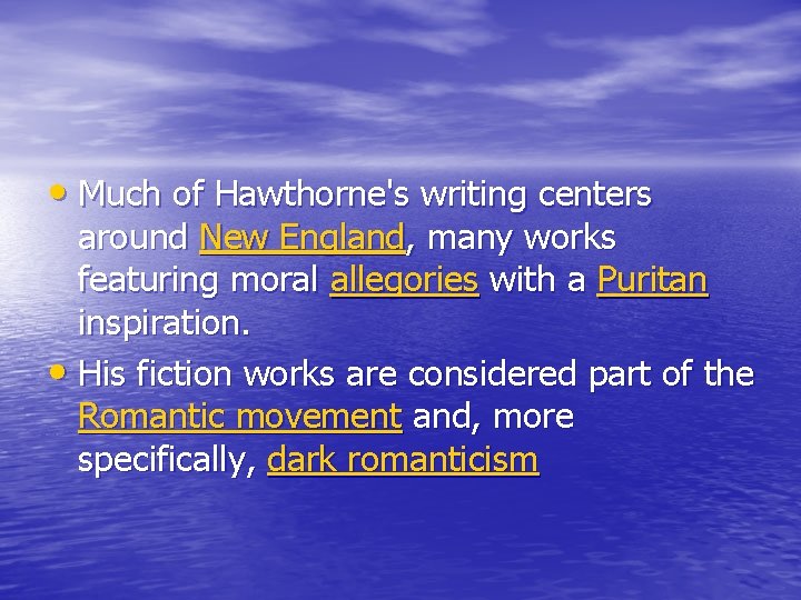  • Much of Hawthorne's writing centers around New England, many works featuring moral