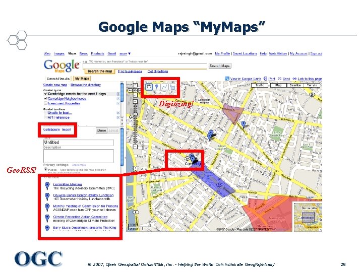 Google Maps “My. Maps” Digitizing! Geo. RSS! © 2007, Open Geospatial Consortium, Inc. •