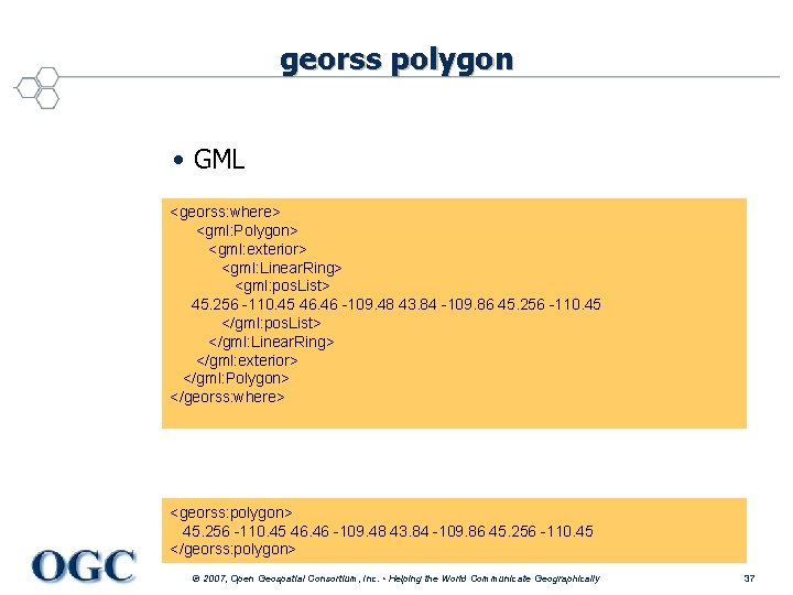 georss polygon • GML <georss: where> <gml: Polygon> <gml: exterior> <gml: Linear. Ring> <gml:
