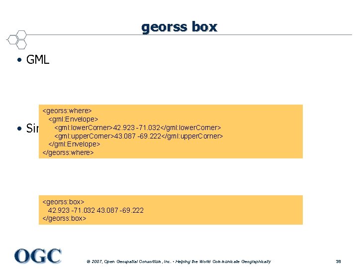 georss box • GML <georss: where> <gml: Envelope> <gml: lower. Corner>42. 923 -71. 032</gml: