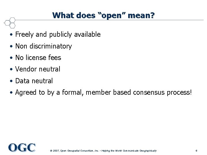 What does “open” mean? • Freely and publicly available • Non discriminatory • No