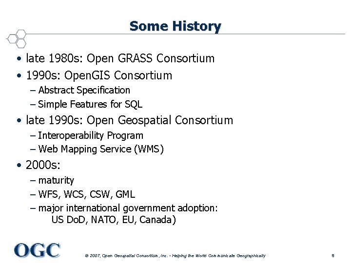Some History • late 1980 s: Open GRASS Consortium • 1990 s: Open. GIS