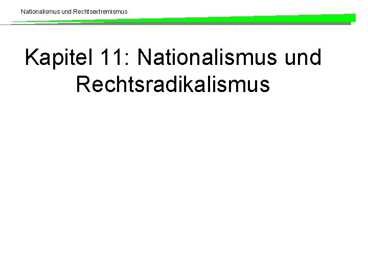 Nationalismus und Rechtsextremismus Kapitel 11: Nationalismus und Rechtsradikalismus 