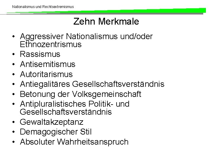 Nationalismus und Rechtsextremismus Zehn Merkmale • Aggressiver Nationalismus und/oder Ethnozentrismus • Rassismus • Antisemitismus