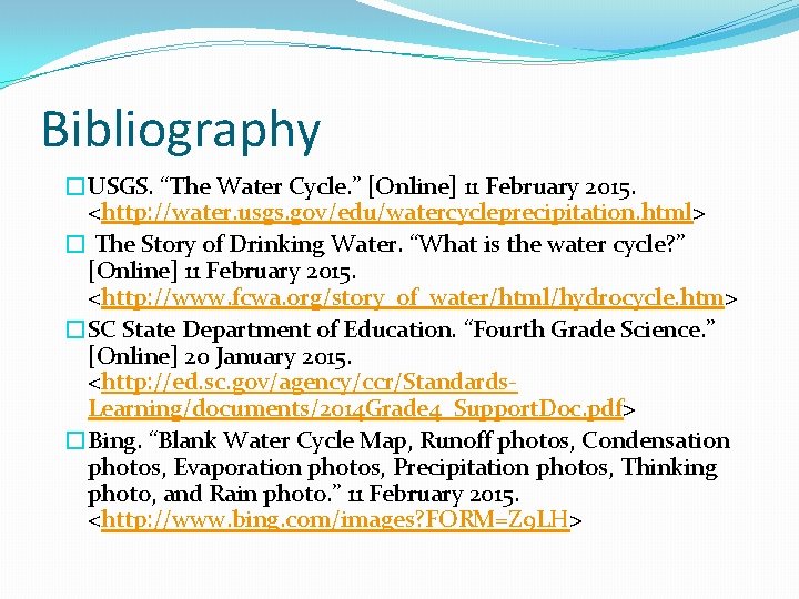 Bibliography �USGS. “The Water Cycle. ” [Online] 11 February 2015. <http: //water. usgs. gov/edu/watercycleprecipitation.