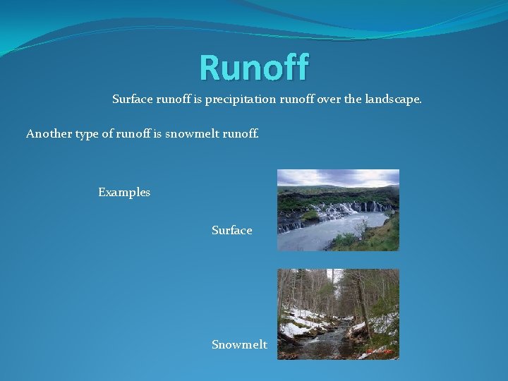 Runoff Surface runoff is precipitation runoff over the landscape. Another type of runoff is Runoff Surface runoff is precipitation runoff over the landscape. Another type of runoff is