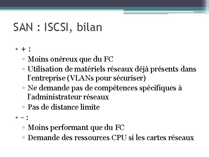 SAN : ISCSI, bilan • +: ▫ Moins onéreux que du FC ▫ Utilisation