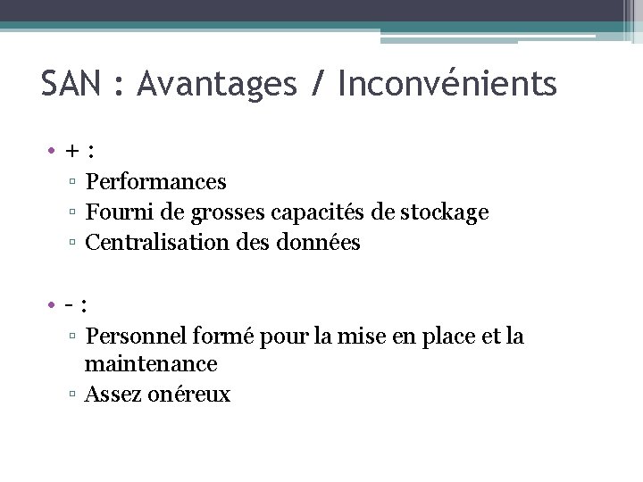 SAN : Avantages / Inconvénients • +: ▫ Performances ▫ Fourni de grosses capacités
