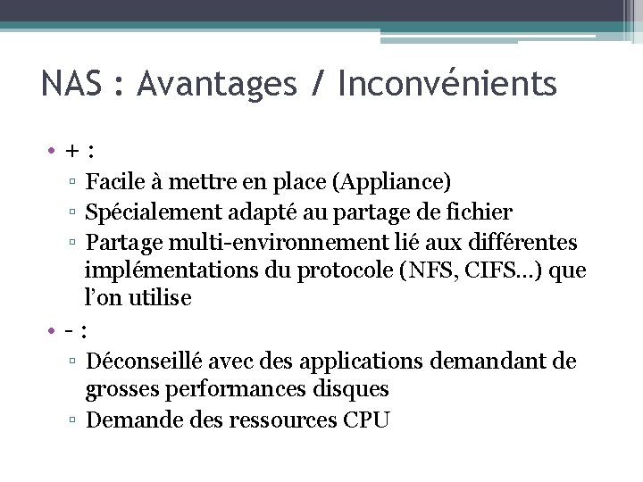 NAS : Avantages / Inconvénients • +: ▫ Facile à mettre en place (Appliance)