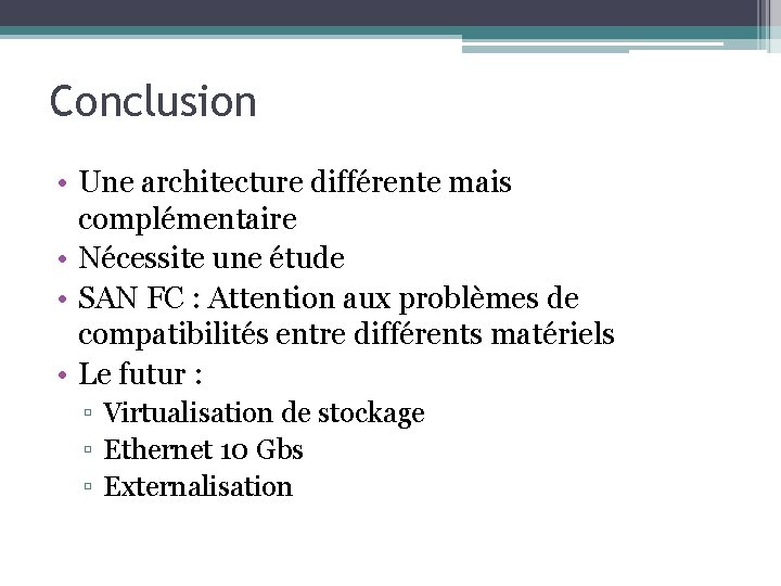 Conclusion • Une architecture différente mais complémentaire • Nécessite une étude • SAN FC