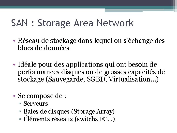 SAN : Storage Area Network • Réseau de stockage dans lequel on s’échange des