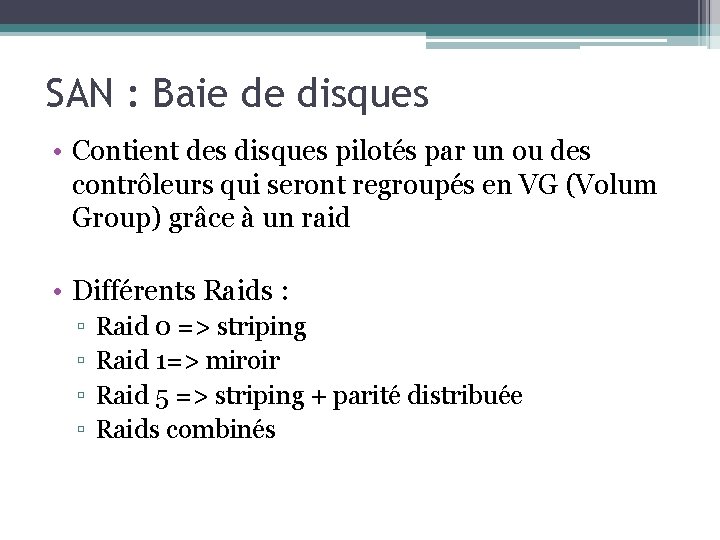 SAN : Baie de disques • Contient des disques pilotés par un ou des