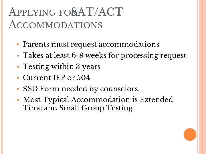 APPLYING FOR SAT/ACT ACCOMMODATIONS • Parents must request accommodations • Takes at least 6