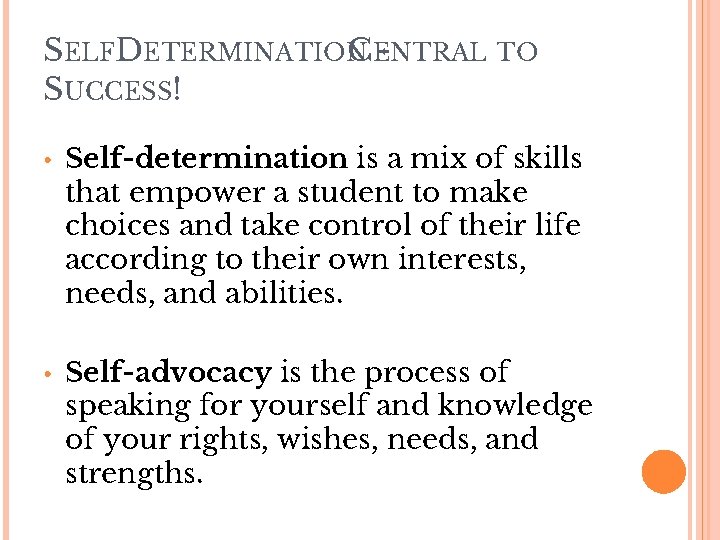 SELFDETERMINATION CENTRAL TO SUCCESS! • Self-determination is a mix of skills that empower a