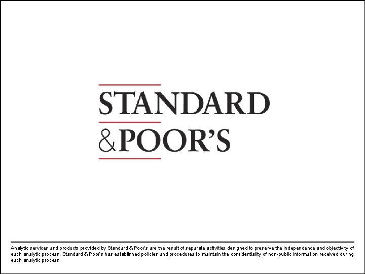 Analytic services and products provided by Standard & Poor’s are the result of separate