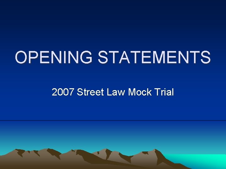 OPENING STATEMENTS 2007 Street Law Mock Trial 