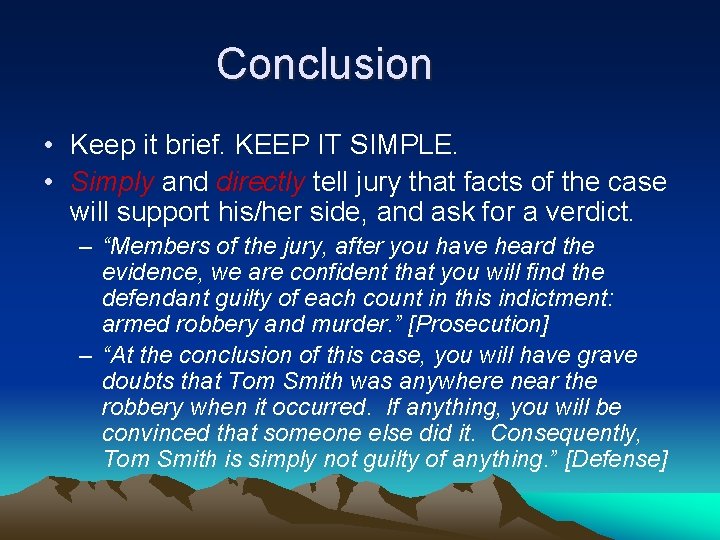 Conclusion • Keep it brief. KEEP IT SIMPLE. • Simply and directly tell jury