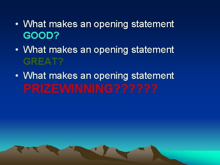  • What makes an opening statement GOOD? • What makes an opening statement