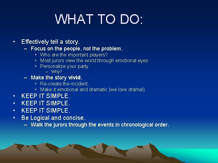 WHAT TO DO: • Effectively tell a story. – Focus on the people, not