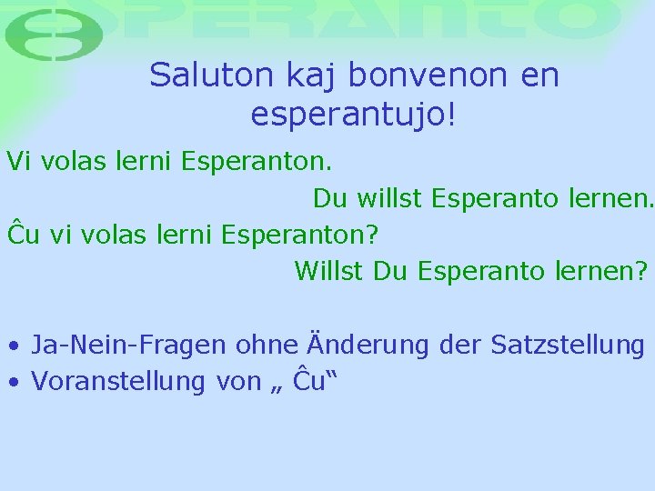 Saluton kaj bonvenon en esperantujo! Vi volas lerni Esperanton. Du willst Esperanto lernen. Æu