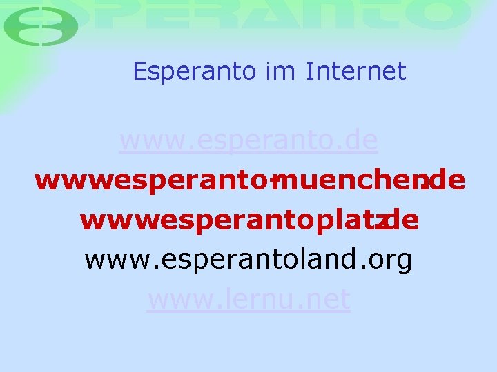 Esperanto im Internet www. esperanto. de www. esperanto-muenchen. de www. esperantoplatz. de www. esperantoland.