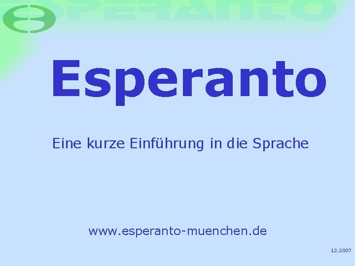 Esperanto Eine kurze Einführung in die Sprache www. esperanto-muenchen. de 12. 2007 
