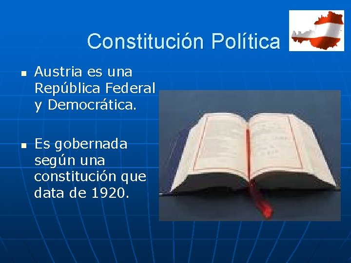 Constitución Política n n Austria es una República Federal y Democrática. Es gobernada según