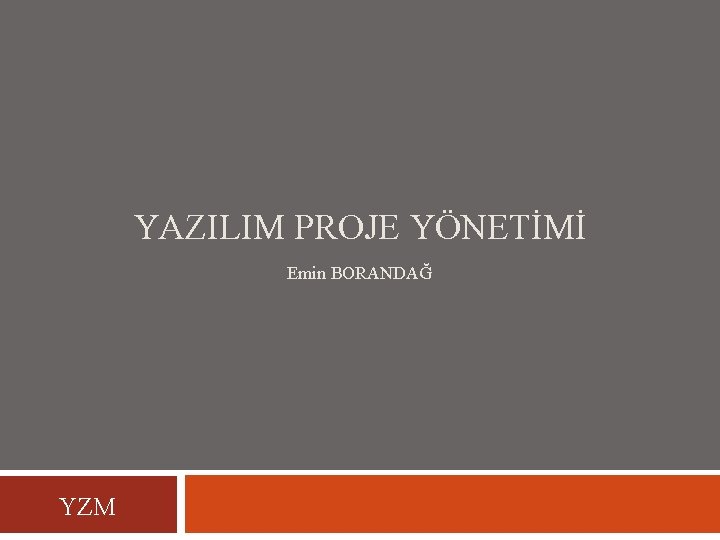 YAZILIM PROJE YÖNETİMİ Emin BORANDAĞ YZM 