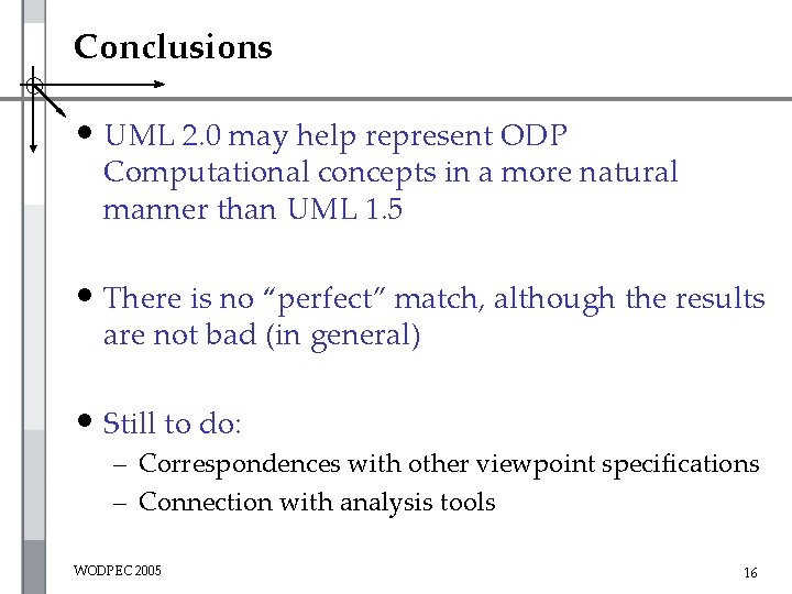 Conclusions • UML 2. 0 may help represent ODP Computational concepts in a more