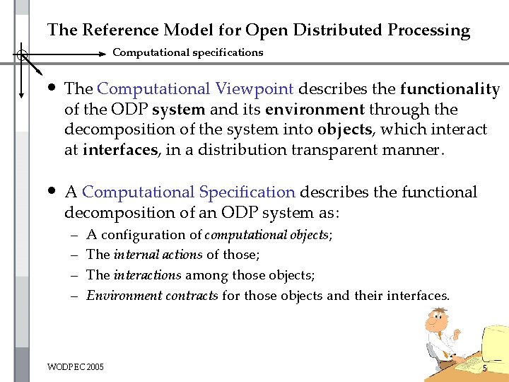 The Reference Model for Open Distributed Processing Computational specifications • The Computational Viewpoint describes