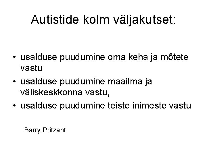 Autistide kolm väljakutset: • usalduse puudumine oma keha ja mõtete vastu • usalduse puudumine Autistide kolm väljakutset: • usalduse puudumine oma keha ja mõtete vastu • usalduse puudumine