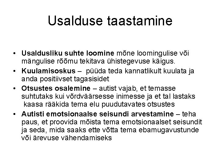 Usalduse taastamine • Usaldusliku suhte loomine mõne loomingulise või mängulise rõõmu tekitava ühistegevuse käigus. Usalduse taastamine • Usaldusliku suhte loomine mõne loomingulise või mängulise rõõmu tekitava ühistegevuse käigus.
