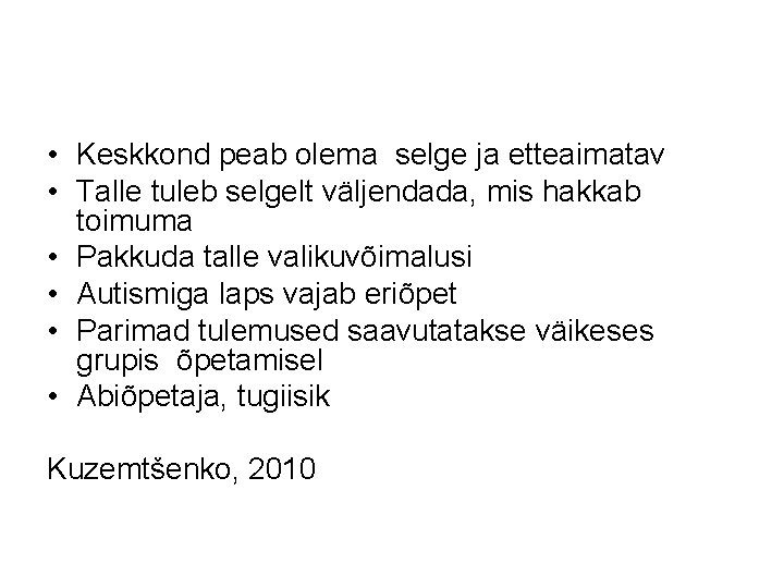  • Keskkond peab olema selge ja etteaimatav • Talle tuleb selgelt väljendada, mis