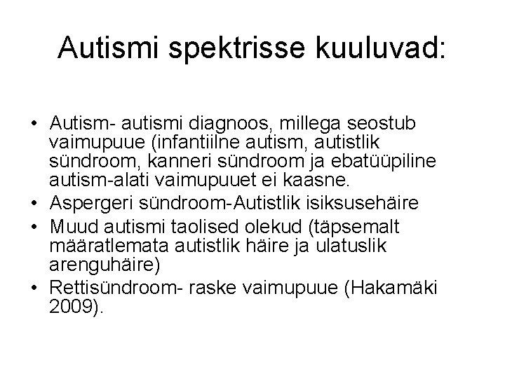 Autismi spektrisse kuuluvad: • Autism- autismi diagnoos, millega seostub vaimupuue (infantiilne autism, autistlik sündroom, Autismi spektrisse kuuluvad: • Autism- autismi diagnoos, millega seostub vaimupuue (infantiilne autism, autistlik sündroom,