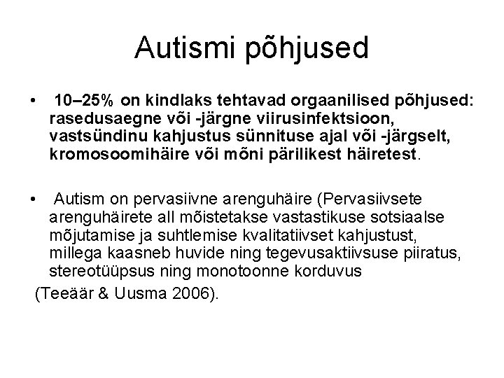 Autismi põhjused • 10– 25% on kindlaks tehtavad orgaanilised põhjused: rasedusaegne või -järgne viirusinfektsioon,