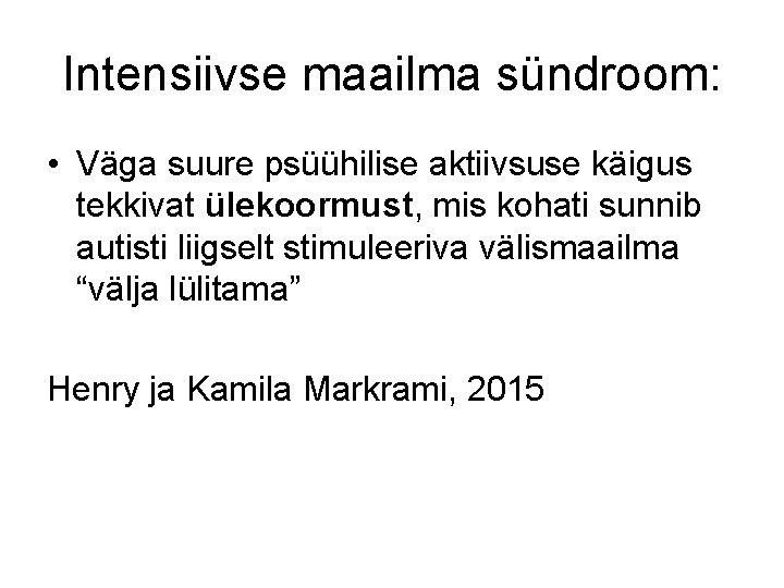 Intensiivse maailma sündroom: • Väga suure psüühilise aktiivsuse käigus tekkivat ülekoormust, mis kohati sunnib