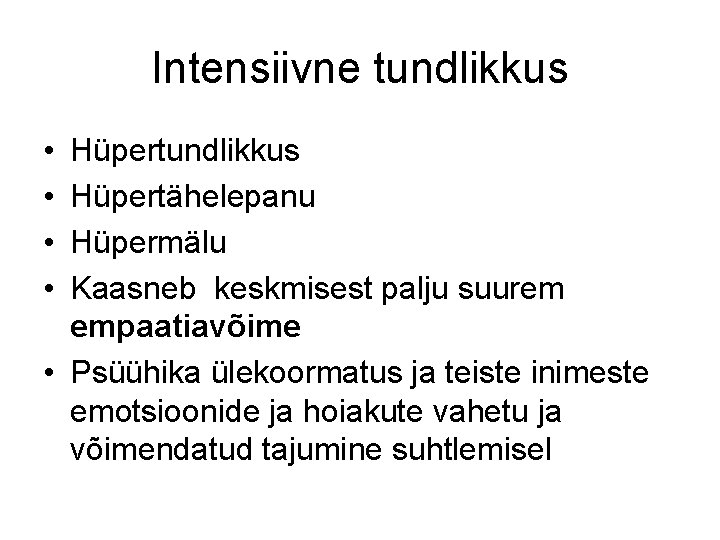 Intensiivne tundlikkus • • Hüpertundlikkus Hüpertähelepanu Hüpermälu Kaasneb keskmisest palju suurem empaatiavõime • Psüühika