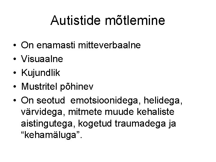 Autistide mõtlemine • • • On enamasti mitteverbaalne Visuaalne Kujundlik Mustritel põhinev On seotud Autistide mõtlemine • • • On enamasti mitteverbaalne Visuaalne Kujundlik Mustritel põhinev On seotud