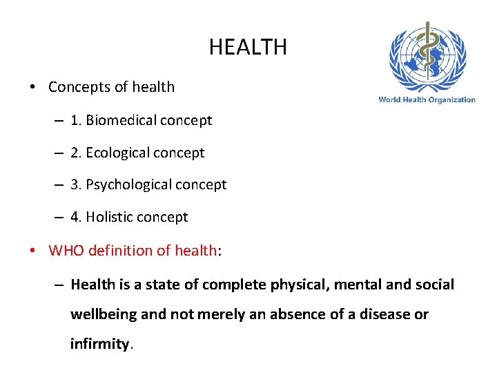 HEALTH • Concepts of health – 1. Biomedical concept – 2. Ecological concept –