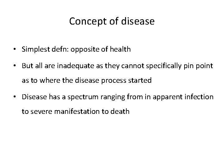 Concept of disease • Simplest defn: opposite of health • But all are inadequate