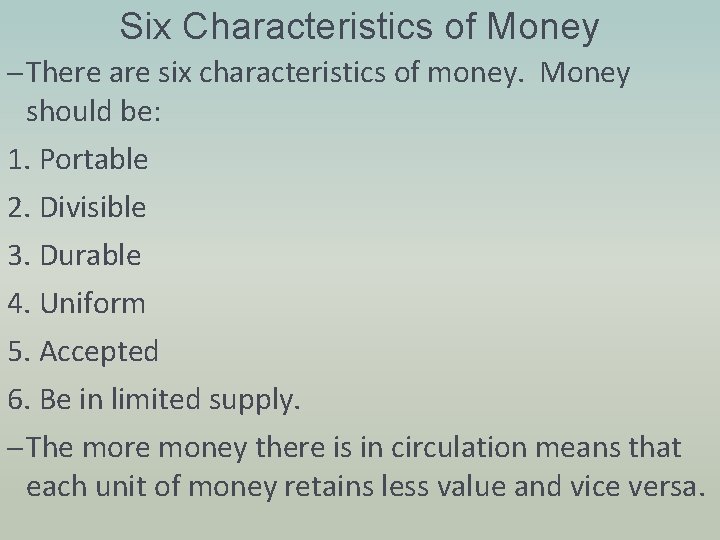 Six Characteristics of Money – There are six characteristics of money. Money should be: