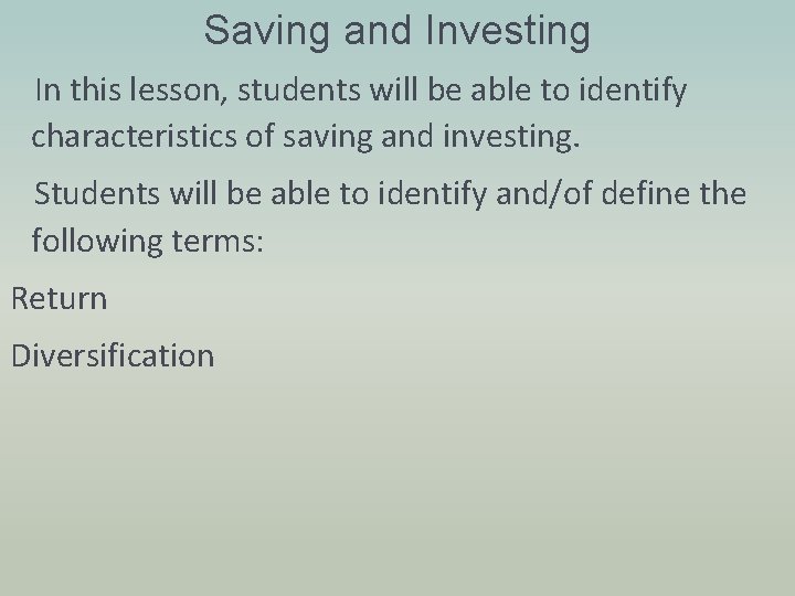 Saving and Investing In this lesson, students will be able to identify characteristics of