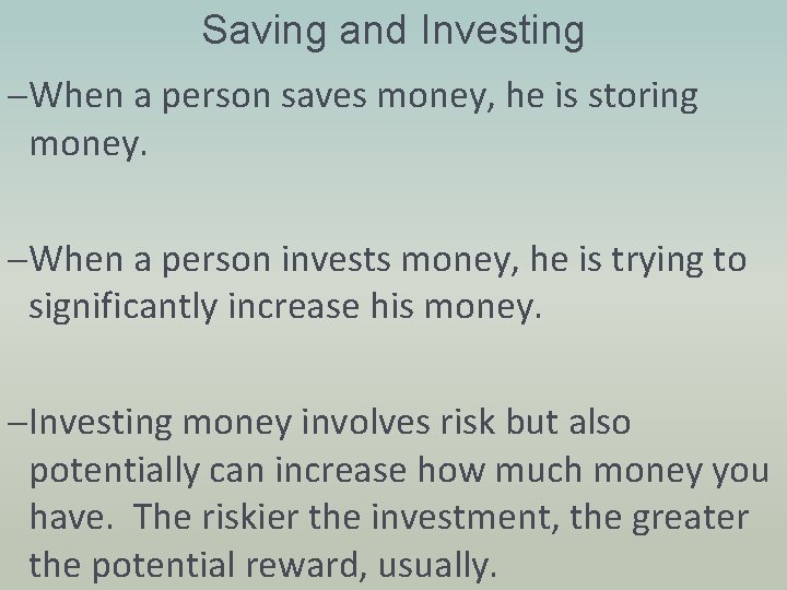 Saving and Investing –When a person saves money, he is storing money. –When a