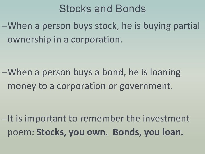 Stocks and Bonds –When a person buys stock, he is buying partial ownership in