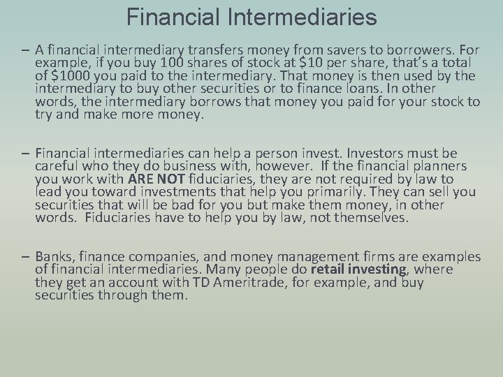 Financial Intermediaries – A financial intermediary transfers money from savers to borrowers. For example,