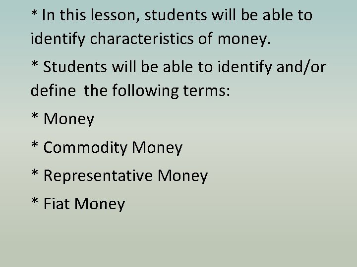 * In this lesson, students will be able to identify characteristics of money. *