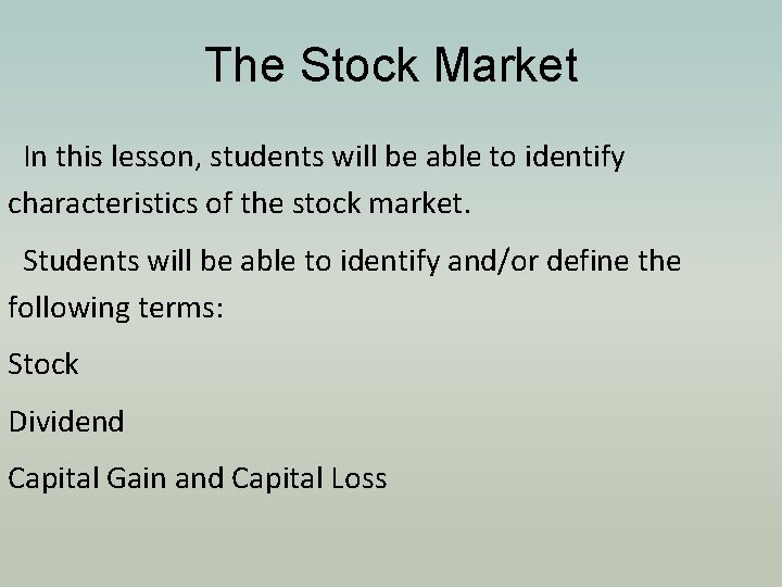 The Stock Market In this lesson, students will be able to identify characteristics of