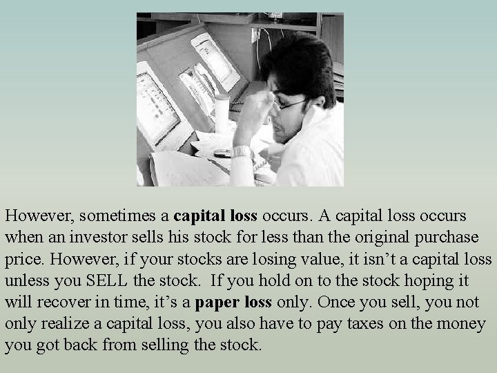 However, sometimes a capital loss occurs. A capital loss occurs when an investor sells