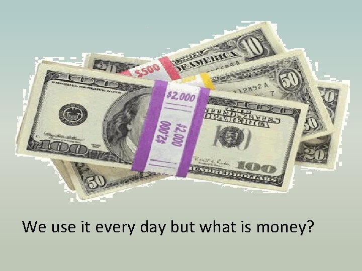 We use it every day but what is money? 